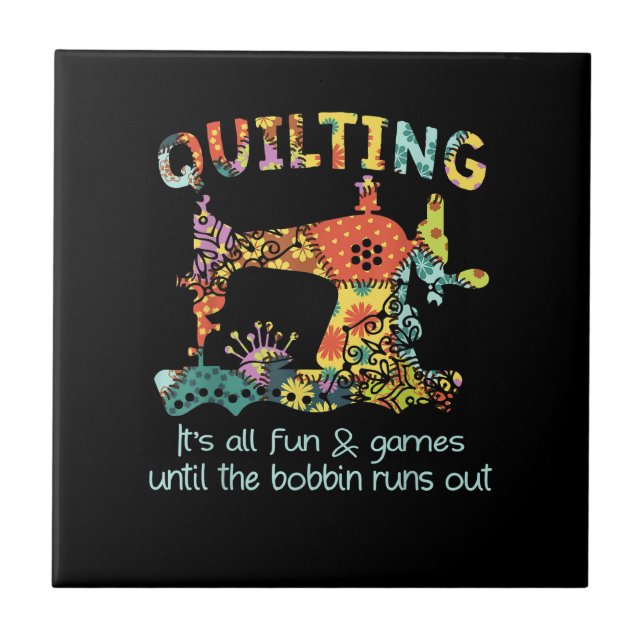 Quilting Its All Fun & Game Until Bobbin Runs Out Tile (Front)