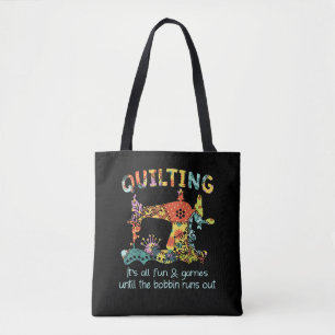 Quilting Its All Fun & Game Until Bobbin Runs Out Tote Bag