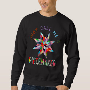Quilting Just Call Me A Piecemaker Sweatshirt