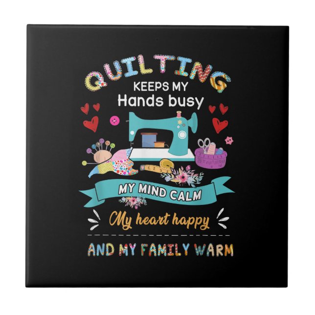 Quilting Keep My Hands Busy My Mind Calm My Heart Tile (Front)
