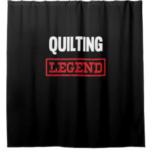 Quilting Legend   Funny Gifts Quilting Lovers Shower Curtain