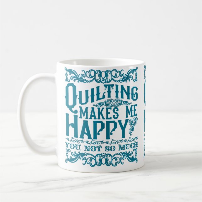 Quilting Makes Me Happy - You Not So Much Funny Qu Coffee Mug (Left)