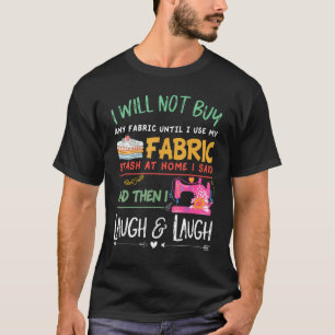Quilting Quilter Sewer Sewing I Will Not Buy Any F T-Shirt