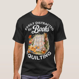 Quilting Sewing Machine Quilter Easily Distracted  T-Shirt