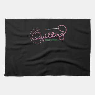 Quilting Skills Loading Funny Quilting Lovers Tea Towel