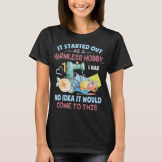Quilting Started Harmless Hobby Quilting T-Shirt