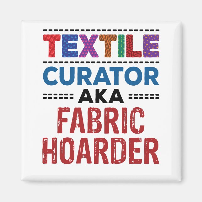 Quilting Textile Curator aka Fabric Hoarder Magnet (Front)