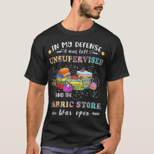 Quilting Unsupervised Fabric Store Quilters Funny T-Shirt