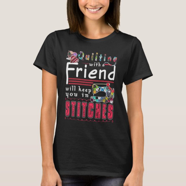 Quilting With A Friend T-Shirt (Front)