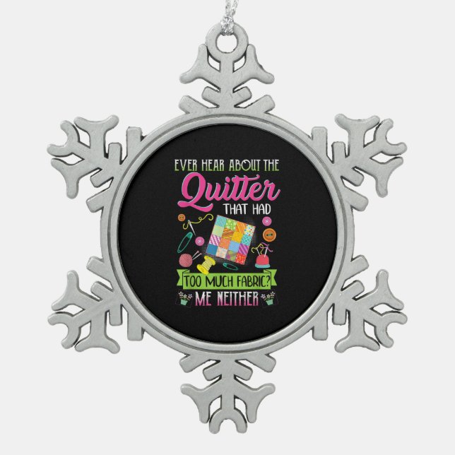 Quilting Womens Quote Ever Hear About Quilter Snowflake Pewter Christmas Ornament (Front)