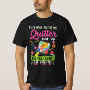 Quilting Womens Quote Ever Hear About Quilter T-Shirt