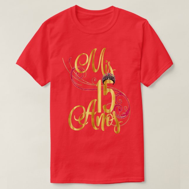 Quinceanera Mis Anos Birthday 15th 15 Fifteen  T-Shirt (Design Front)