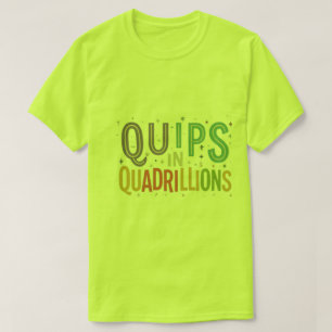 Quips and quadrillions T-Shirt