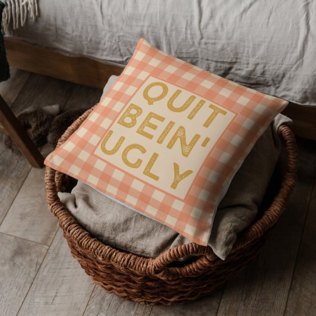 Quit Bein' Ugly Country Slang Cushion (Creator Uploaded)