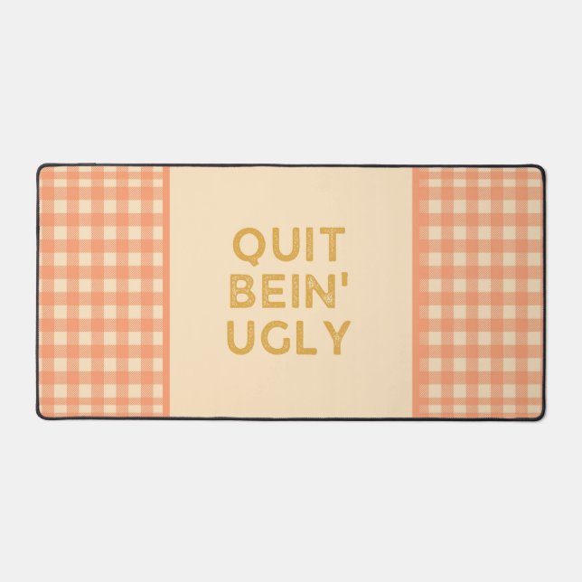Quit Bein' Ugly Country Slang Desk Mat (Front)