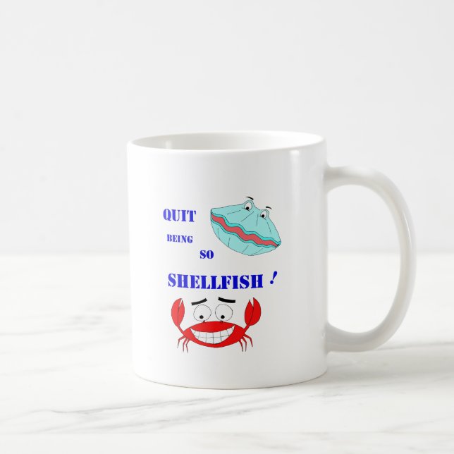 Quit being so Shellfish! Coffee Mug (Right)
