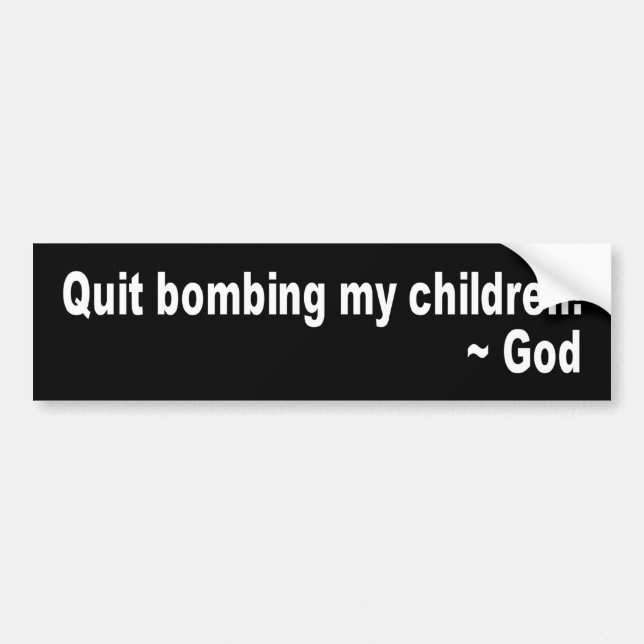 Quit Bombing Bumper Sticker (Front)