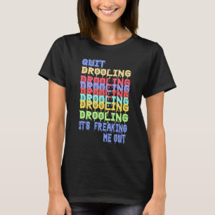 Quit Drooling  It's Freaking Me Out  Happy Hallowe T-Shirt