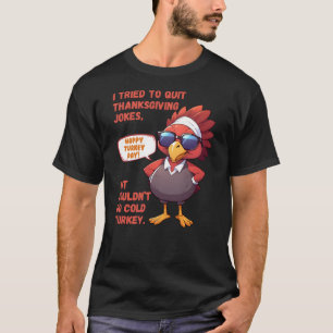 Quit Jokes Got Cold Turkey Thanksgiving T-Shirt