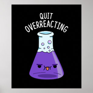 Quit Over-Reacting Funny Chemistry Pun Dark BG Poster