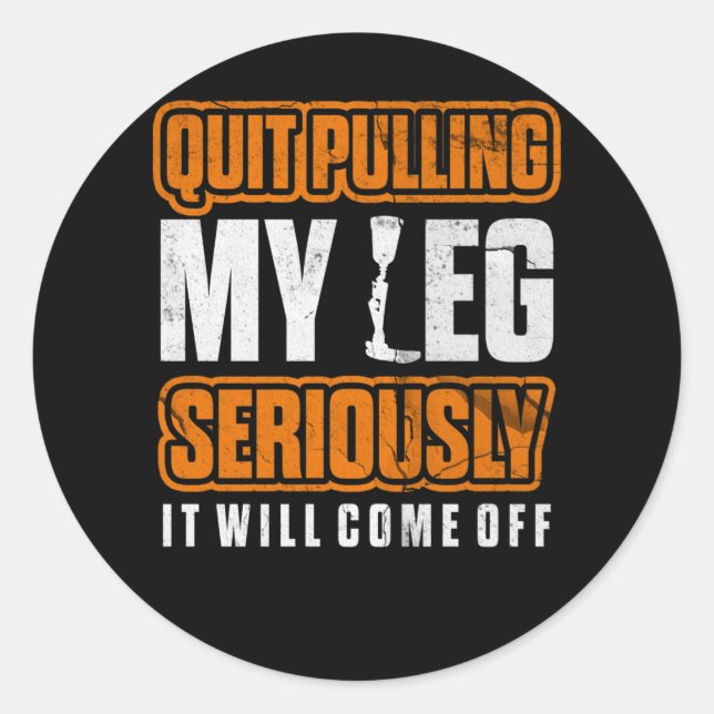 Quit Pulling My Leg Amputee Wheelchair Prosthetic Classic Round Sticker (Front)