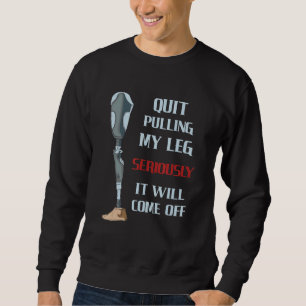 Quit Pulling My Leg Seriously Leg Ampu Handicap Sweatshirt