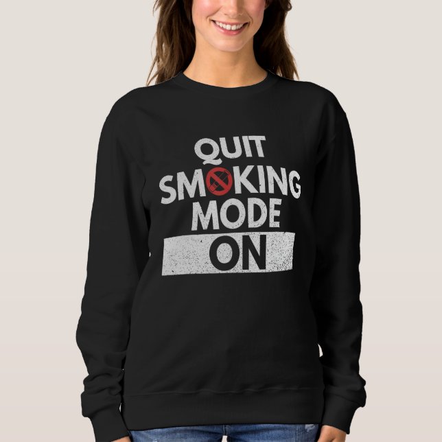Quit Smoking Mode On for a Smoking Quitter Sweatshirt (Front)