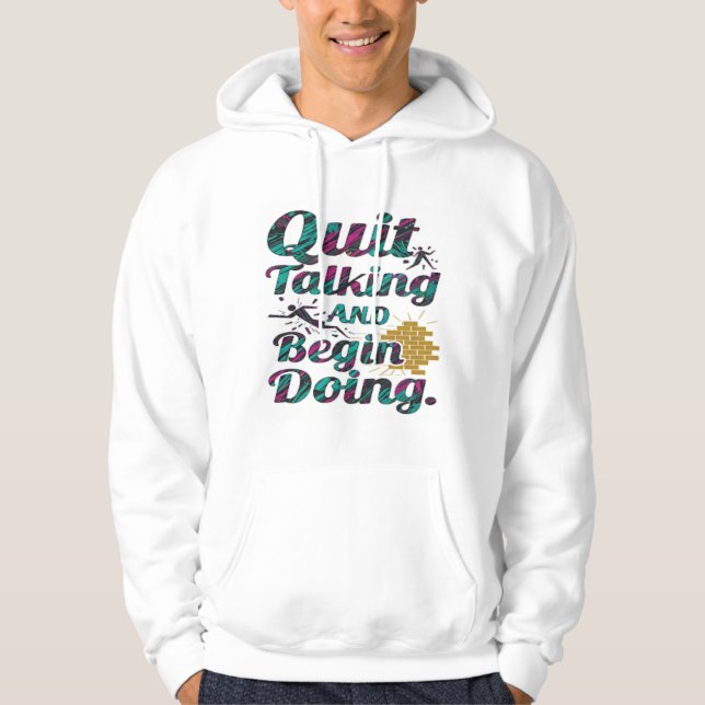 Quit Talking And Begin Doing Hoodie (Front)