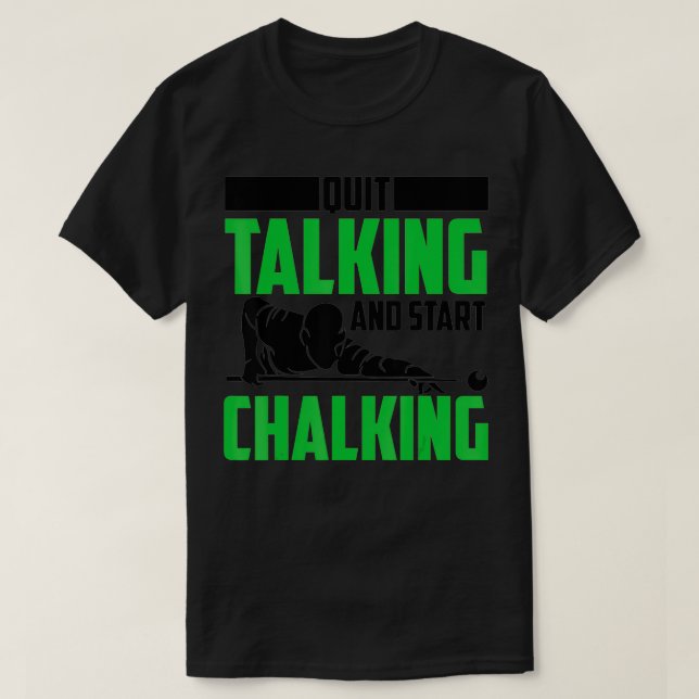Quit Talking And Start Chalking  Funny Billiard Pl T-Shirt (Design Front)