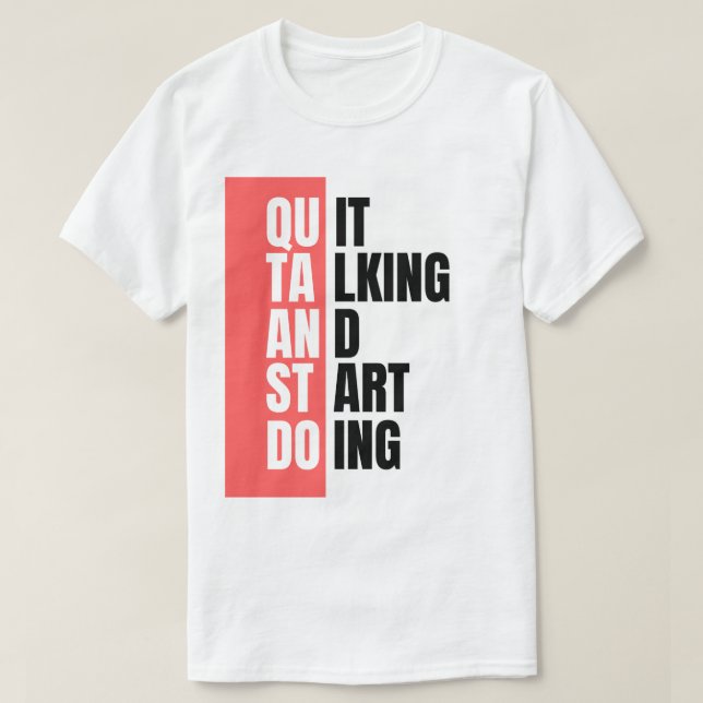 Quit Talking and Start Doing T-Shirt (Design Front)