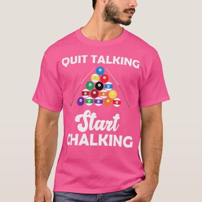Quit Talking Start Chalking Funny Billiards T-Shirt (Front)