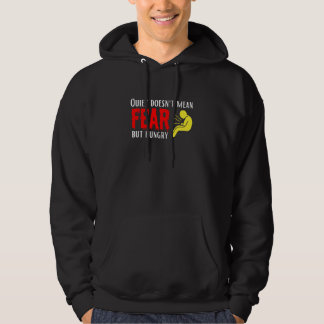Quite doesn't mean fear but hungry hoodie