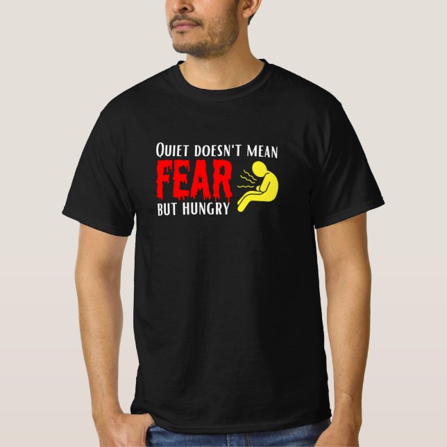 Quite doesn't mean fear but hungry T-Shirt (Front)
