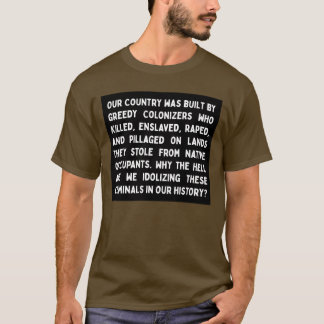 Quite Idolising Colonizers T-Shirt
