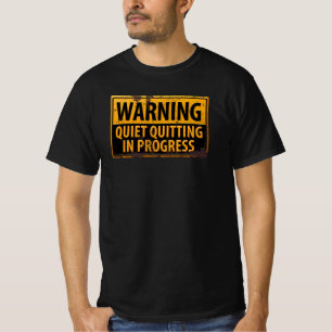 Quite Quitting in Progress Warning Caution Danger T-Shirt