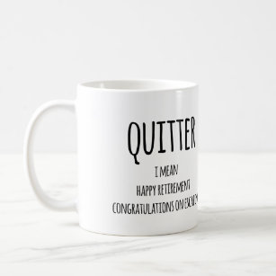 Quitter Retirement Gift, Funny Retirement Gift  Coffee Mug