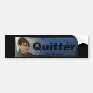 Quitter. You Betcha. Bumper Sticker