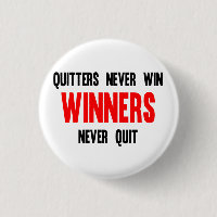 Quitters never win and winners never quit