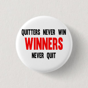 Quitters never win and winners never quit 3 cm round badge