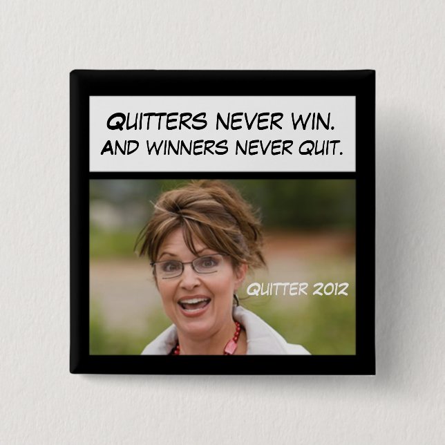 Quitters Never Win, Sarah Palin! 15 Cm Square Badge (Front)
