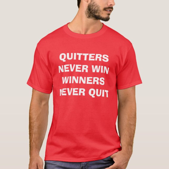 "Quitters Never Win Winners Never Quit" t-shirt (Front)