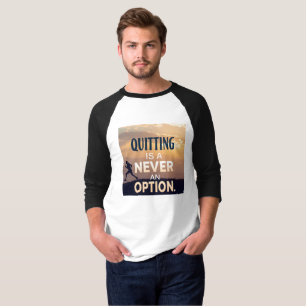 Quitting Is Never an Option Motivational Never G T-Shirt