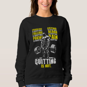 Quitting Is Not Acceptable Gym Workout Fitness Mot Sweatshirt