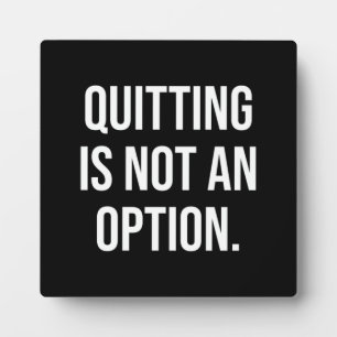 Quitting Is Not An Option - Motivational Plaque