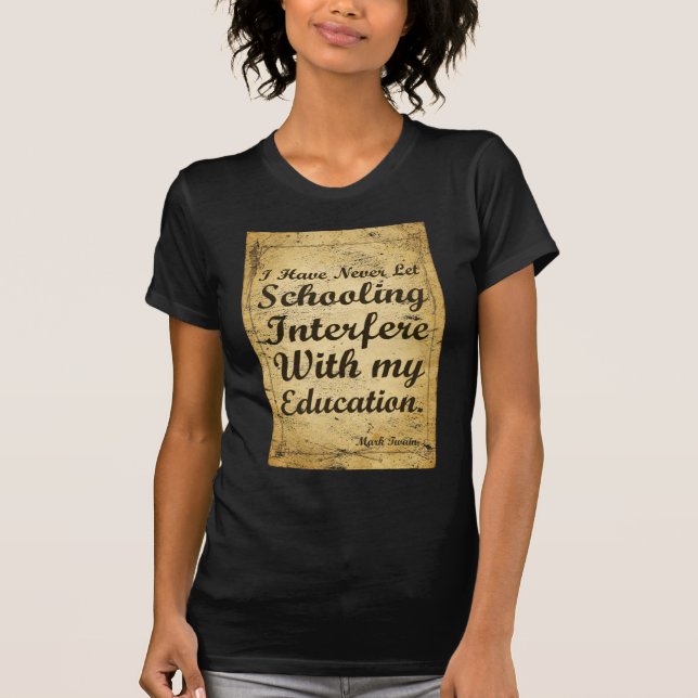 Quote About Schooling And Education. T-Shirt (Front)