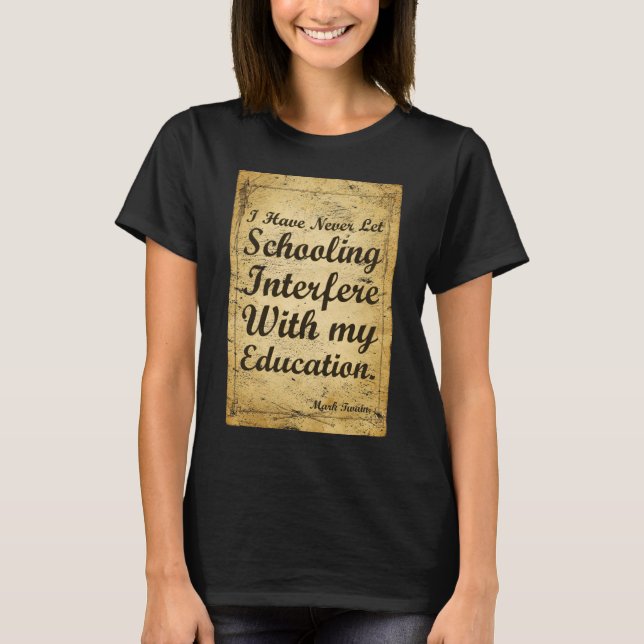 Quote About Schooling And Education. T-Shirt (Front)