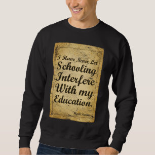 Quote About Schooling And Education. T-Shirt Sweatshirt