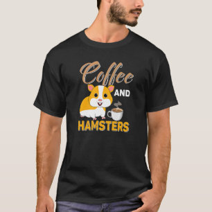 Quote Animal Cute Hamster Clothing Coffee And Hams T-Shirt