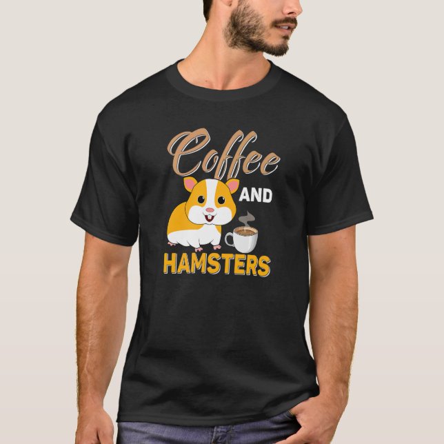 Quote Animal Cute Hamster Clothing Coffee And Hams T-Shirt (Front)