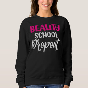 Quote Beauty School Dropout Ladies Sweatshirt